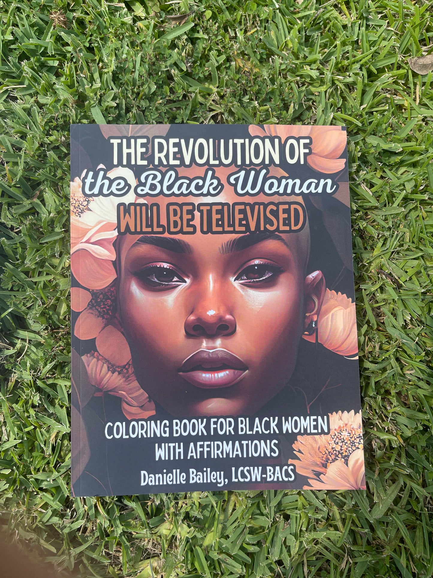 The Revolution of the Black Woman will be Televised: Coloring Book for Black Women with Affirmations