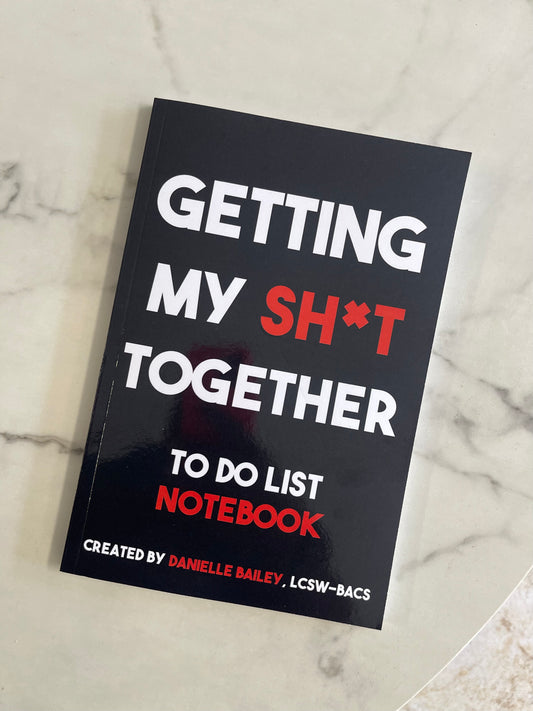 Getting My Sh*T Together: To Do List Notebook