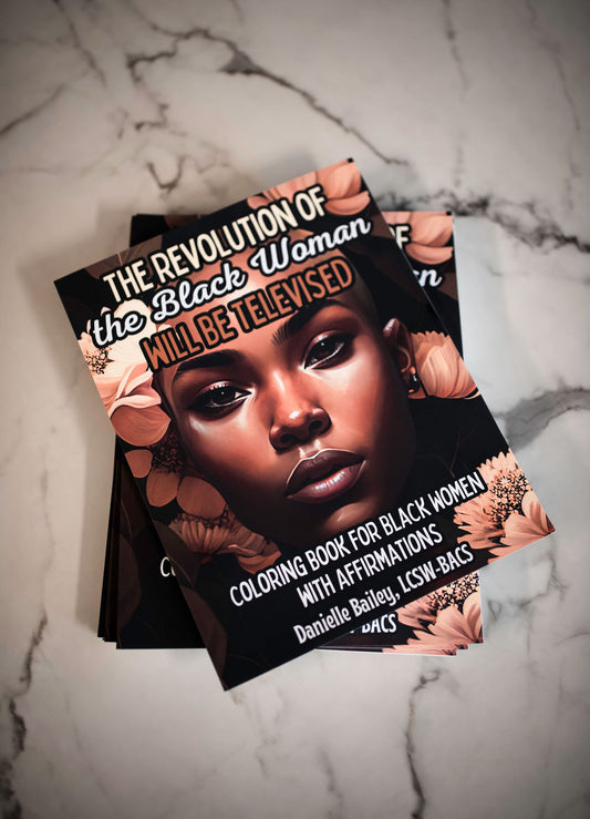 The Revolution of the Black Woman will be Televised: Coloring Book for Black Women with Affirmations